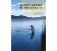 Jared Smith A Sphere Encased in Fires and Life (Tascabile)