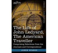 Jared Sparks The Life of John Ledyard, the American Traveller (Tascabile)