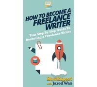 Jared Wax Howexpert How To Become a Freelance Writer (Copertina rigida)