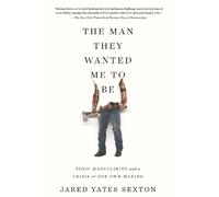 Jared Yates Sexton The Man They Wanted Me to Be (Tascabile)