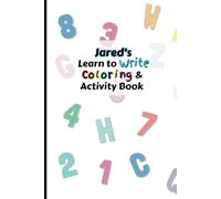 Jared's Learn to Write Coloring & Activity Book: Customized Educational Coloring and Letter Tracing Alphabets and Words Children 3 and older