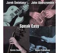 JAREK SMIETANA, JOHN ABERCROMBIE, HARVIE SWARTZ, ADAM CZERWINSKI - SPEAK EASY[import from original label]