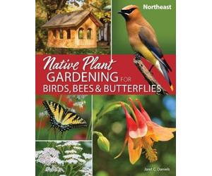 Jaret C. Daniel Native Plant Gardening for Birds, Bees & Butterflies (Tascabile)