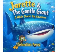 Jarette & The Gentle Giant: A Whale Shark's Big Adventure