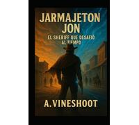 Jarmajeton Jon: El Sheriff que desafió al Tiempo