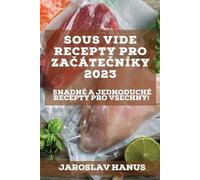 Jaroslav Hanus Sous Vide recepty pro začátečníky 2023 (Tascabile)
