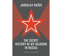 Jaroslav Hasek The Secret History of my Sojourn in Russia (Tascabile)
