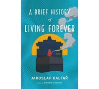 Jaroslav Kalfar A Brief History of Living Forever (Copertina rigida)