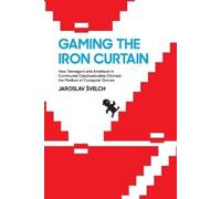 Jaroslav Svelch Gaming the Iron Curtain (Tascabile) Game Histories