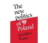 Jaroslaw Kuisz The New Politics of Poland (Copertina rigida)