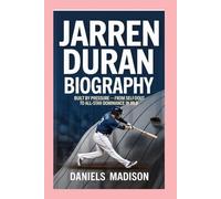 JARREN DURAN: BIOGRAPHY: BUILT BY PRESSURE - FROM SELF-DOUBT TO ALL-STAR DOMINANCE IN MLB