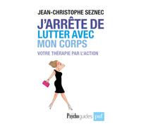 J'arrête de lutter avec mon corps: Votre thérapie par l'action-Seznec, Jean-Chri