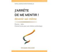 J'ARRÊTE DE ME MENTIR ! devenir soi-même: Parents - Ados Choisir la joie pour une relation authentique