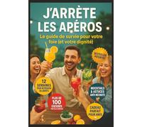 J'ARRÊTE LES APÉROS: Le guide de survie humoristique pour votre foie (et votre dignité) - 12 semaines de défis, trackers et mocktails pour une vie sociale sobre
