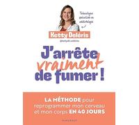 J'arrête (vraiment) de fumer !: La méthode pour reprogrammer mon cerveau et mon corps en 40 jours: 31557