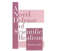 Jarrett Leplin A Novel Defense of Scientific Realism (Copertina rigida)