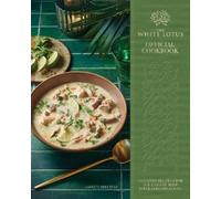The White Lotus: Official Cookbook; Signature Recipes from Our Resorts' Most Popular Destinations