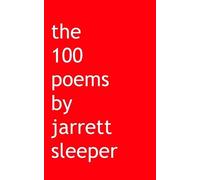 Jarrett Sleeper The 100 poems by jarrett sleeper (Tascabile)