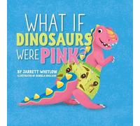 Jarrett Whitlow What if Dinosaurs were Pink? (Tascabile) What If