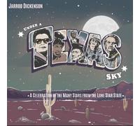 Jarrod Dickenso Under a Texas Sky: A Celebration of the Many Stars from the Lone