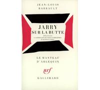 Jarry sur la Butte: Spectacle d'après les êuvres complètes d'Alfred Jarry, [Paris, Théâtre de l'Élysée-Montmartre, 27 octobre 1970