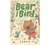 Jarvis Bear and Bird: The Stick and Other Stories (Copertina rigida)