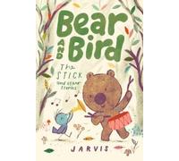 Jarvis Bear and Bird: The Stick and Other Stories (Copertina rigida)