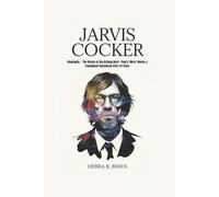 JARVIS COCKER: Biography - The Return of the Britpop Bard - Pulp's 'More' Marks a Triumphant Comeback After 24 Years