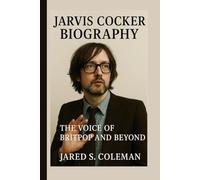 JARVIS COCKER BIOGRAPHY: The Voice of Britpop and Beyond