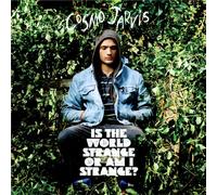 Jarvis, Cosmo - Is The World Strange Or Am I Strange?