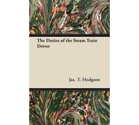 Jas. T. Hodgson The Duties of the Steam Train Driver (Tascabile)