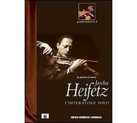 Jascha Heifetz. L'imperatore solo