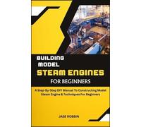 Jase Robbin Building Model Steam Engines for Beginners (Tascabile)