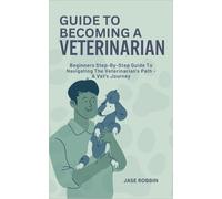 Jase Robbin Guide to Becoming a Veterinarian (Tascabile)