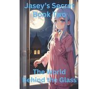 Jasey’s Secret: The World Beyond the glass Book Two: A Fantasy Children’s Book for Ages 4 to 8