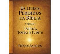 Jasher, Tobias e Judite: A Verdade Escondida nas Escrituras