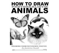 Jasmina Susak How to Draw Photorealistic Animals (Tascabile)