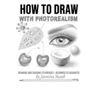 Jasmina Susak How to Draw with Photorealism (Tascabile)