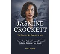 JASMINE CROCKETT :The Story of Her Courage to Lead: How a Texas Activist Became a Powerful Voice for Democracy and Equality