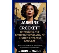 JASMINE CROCKETT: UNYIELDING, THE DEFINITIVE BIOGRAPHY OF JUSTICE’S FIERCEST DEFENDER: From Local Court Battles to the Halls of Congress, One Woman’s Relentless Fight for Truth and Power.