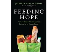 Feeding Hope: How to Build a Mission-Driven Enterprise to Create Change