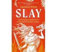 Jasmine Elmer Slay: Ancient legends of female slayers and the (Copertina rigida)