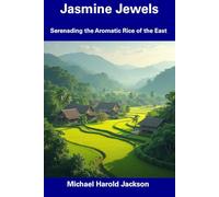Jasmine Jewels: Serenading the Aromatic Rice of the East