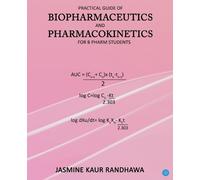 Jasmine Kaur Ra Practical guide of biopharmaceutics and pharmacokine (Tascabile)