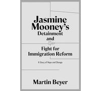 Jasmine Mooney’s Detainment and Fight for Immigration Reform: A Story of Hope and Change