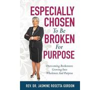 Jasmine Rosetta Gordon ESPECIALLY CHOSEN To Be BROKEN For PURPOSE (Tascabile)