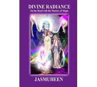 , Jasmuheen Divine Radiance - On the Road with the Masters of Magic (Tascabile)