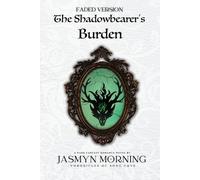 Jasmyn Morning (FADED VERSION) The Shadowbearer's Burden (Tascabile)