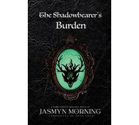 Jasmyn Morning The Shadowbearer's Burden (Tascabile) Chronicles of Song Crye