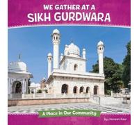 Jasneet Kaur We Gather at a Sikh Gurdwara: A Place in Our Comm (Library binding)